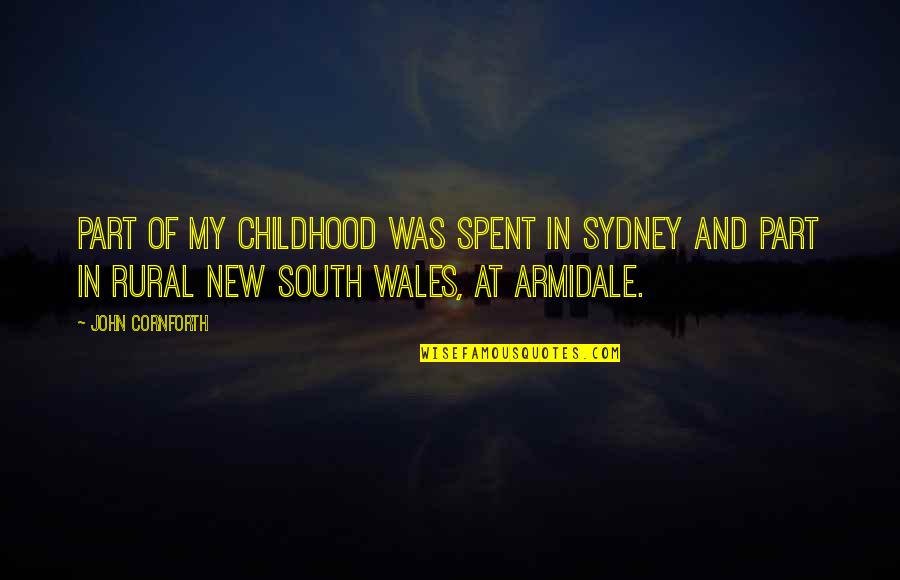 Wales Quotes By John Cornforth: Part of my childhood was spent in Sydney