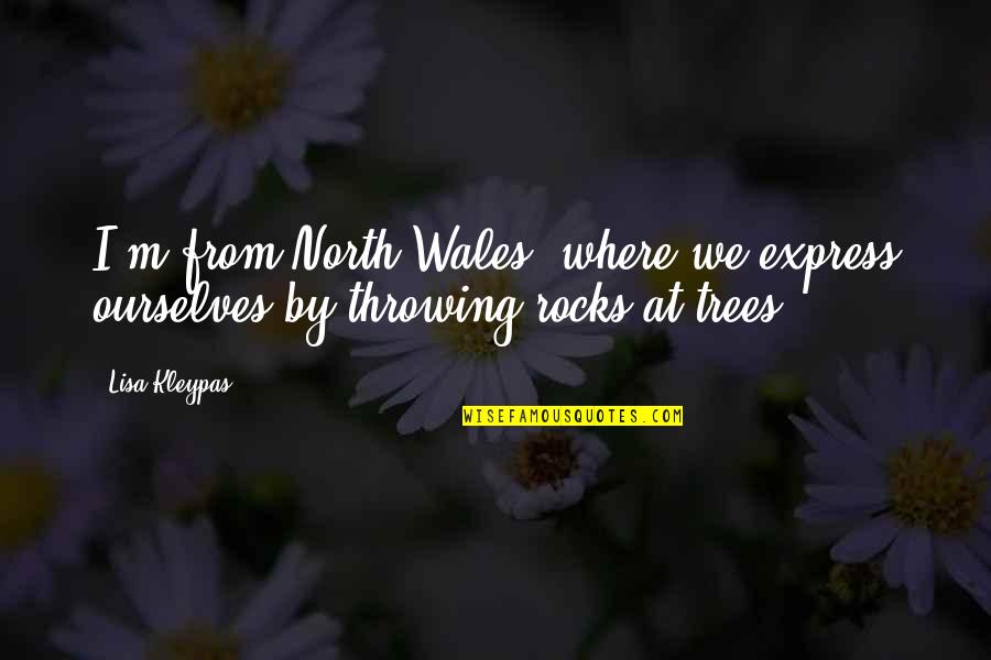 Wales Quotes By Lisa Kleypas: I'm from North Wales, where we express ourselves
