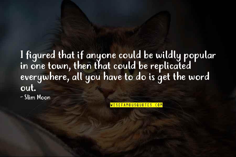 Waletzko Mediation Quotes By Slim Moon: I figured that if anyone could be wildly Waletzko Mediation Quotes By Slim Moon: I figured that if anyone could be wildly