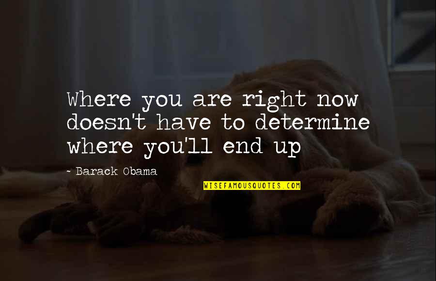 Waley Movie Quotes By Barack Obama: Where you are right now doesn't have to