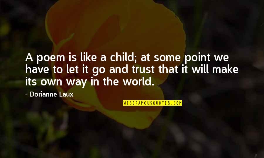 Walfredo Toscanini Quotes By Dorianne Laux: A poem is like a child; at some Walfredo Toscanini Quotes By Dorianne Laux: A poem is like a child; at some