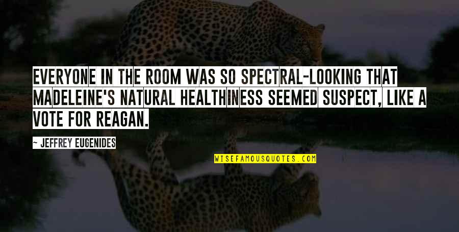 Walfrid Quotes By Jeffrey Eugenides: Everyone in the room was so spectral-looking that Walfrid Quotes By Jeffrey Eugenides: Everyone in the room was so spectral-looking that