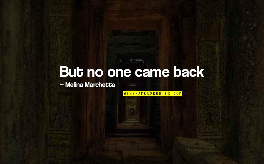 Walfriede Schmitts Age Quotes By Melina Marchetta: But no one came back Walfriede Schmitts Age Quotes By Melina Marchetta: But no one came back