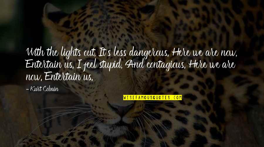 Walid Shoebat Quotes By Kurt Cobain: With the lights out, It's less dangerous. Here