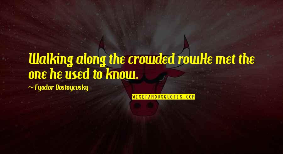 Walima Invitation Quotes By Fyodor Dostoyevsky: Walking along the crowded rowHe met the one Walima Invitation Quotes By Fyodor Dostoyevsky: Walking along the crowded rowHe met the one