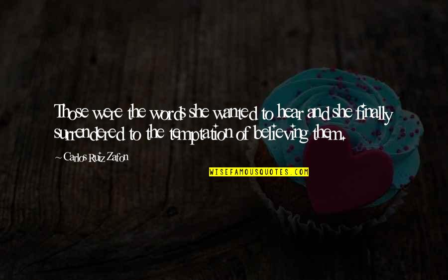 Walimai Quotes By Carlos Ruiz Zafon: Those were the words she wanted to hear Walimai Quotes By Carlos Ruiz Zafon: Those were the words she wanted to hear