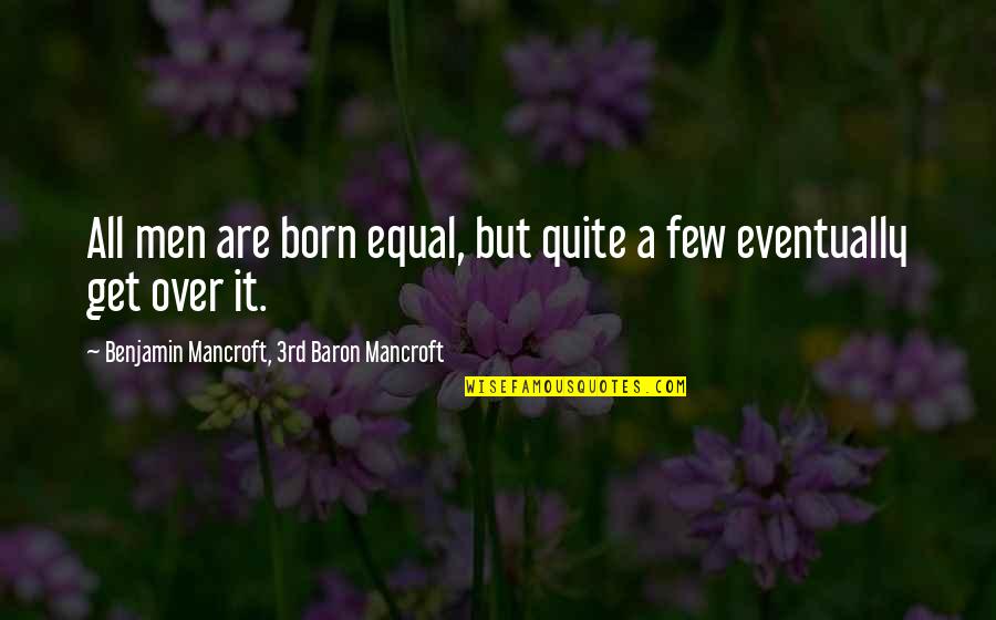 Walimu Waliopata Quotes By Benjamin Mancroft, 3rd Baron Mancroft: All men are born equal, but quite a