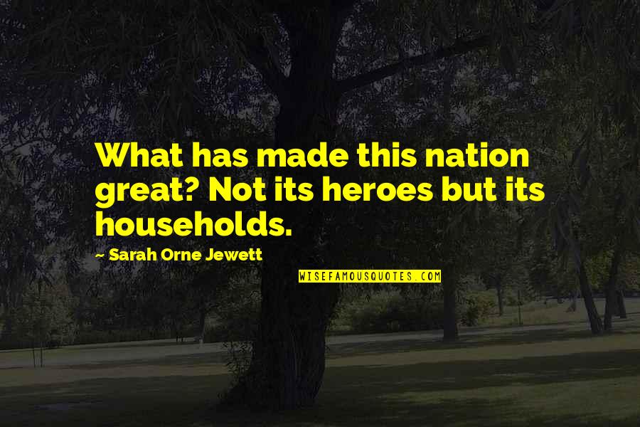 Walk A Mile In My Shoes Quotes By Sarah Orne Jewett: What has made this nation great? Not its