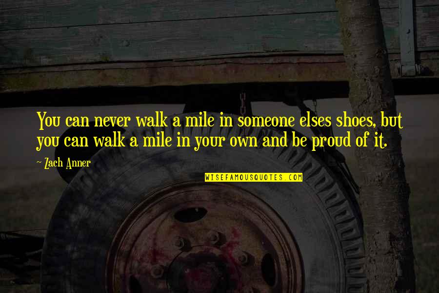 Walk A Mile In My Shoes Quotes By Zach Anner: You can never walk a mile in someone