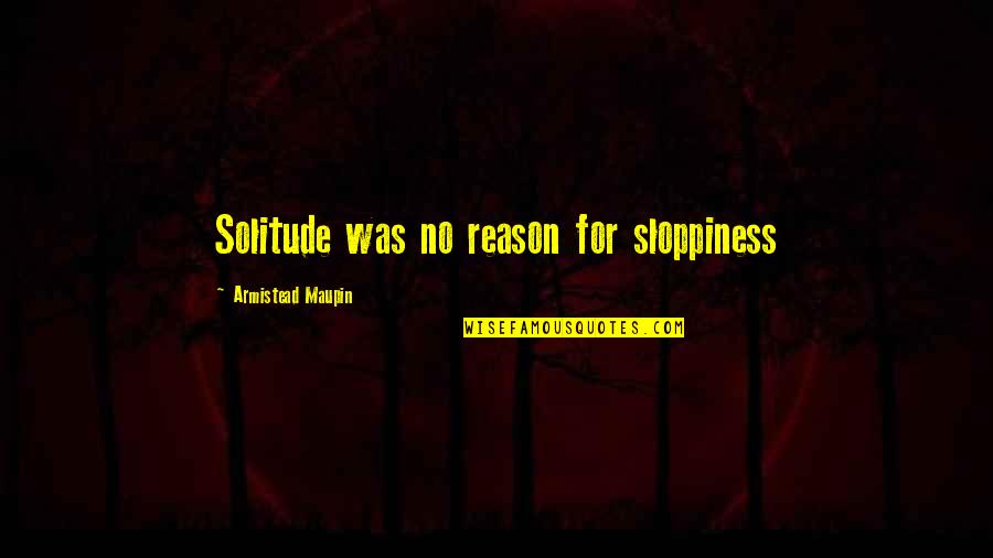 Walk A Mile In Your Shoes Quotes By Armistead Maupin: Solitude was no reason for sloppiness Walk A Mile In Your Shoes Quotes By Armistead Maupin: Solitude was no reason for sloppiness