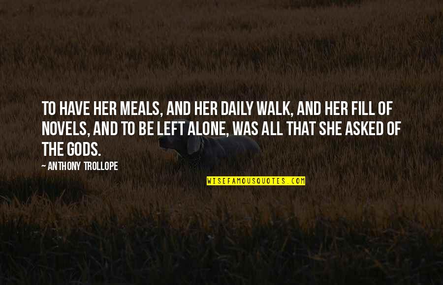 Walk Alone Quotes By Anthony Trollope: To have her meals, and her daily walk, Walk Alone Quotes By Anthony Trollope: To have her meals, and her daily walk,