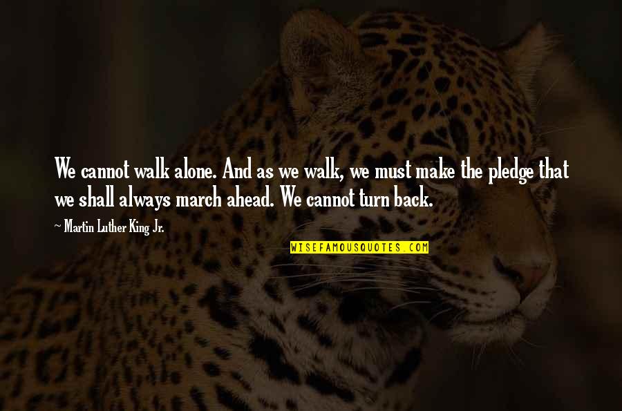 Walk Alone Quotes By Martin Luther King Jr.: We cannot walk alone. And as we walk, Walk Alone Quotes By Martin Luther King Jr.: We cannot walk alone. And as we walk,
