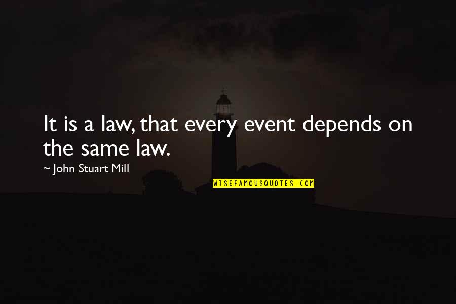 Walk Alone Short Quotes By John Stuart Mill: It is a law, that every event depends