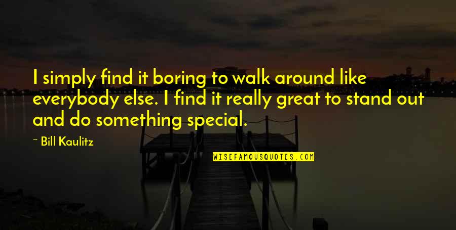 Walk Around Quotes By Bill Kaulitz: I simply find it boring to walk around