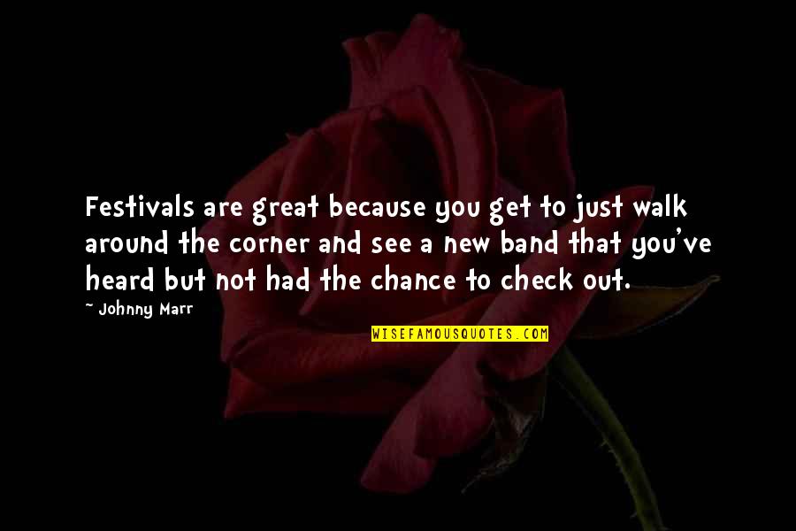 Walk Around Quotes By Johnny Marr: Festivals are great because you get to just