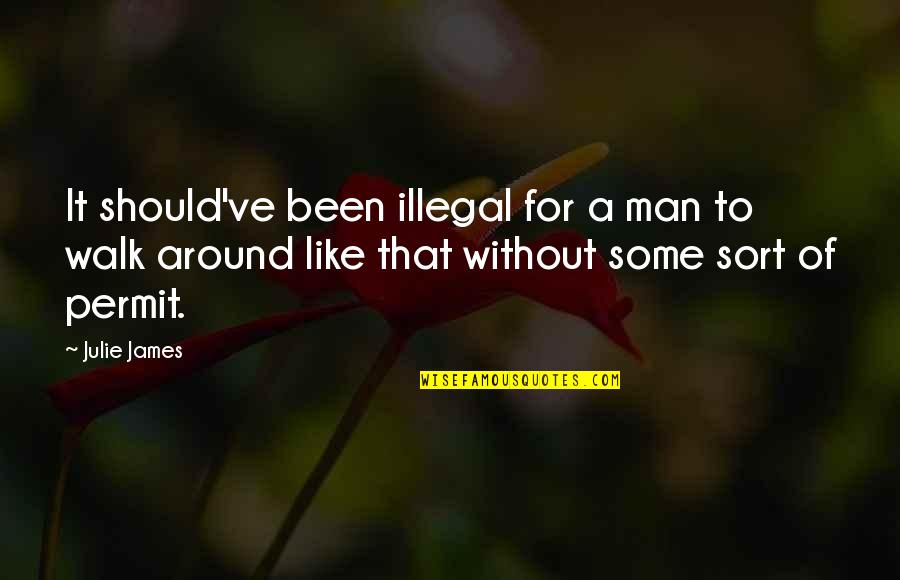 Walk Around Quotes By Julie James: It should've been illegal for a man to