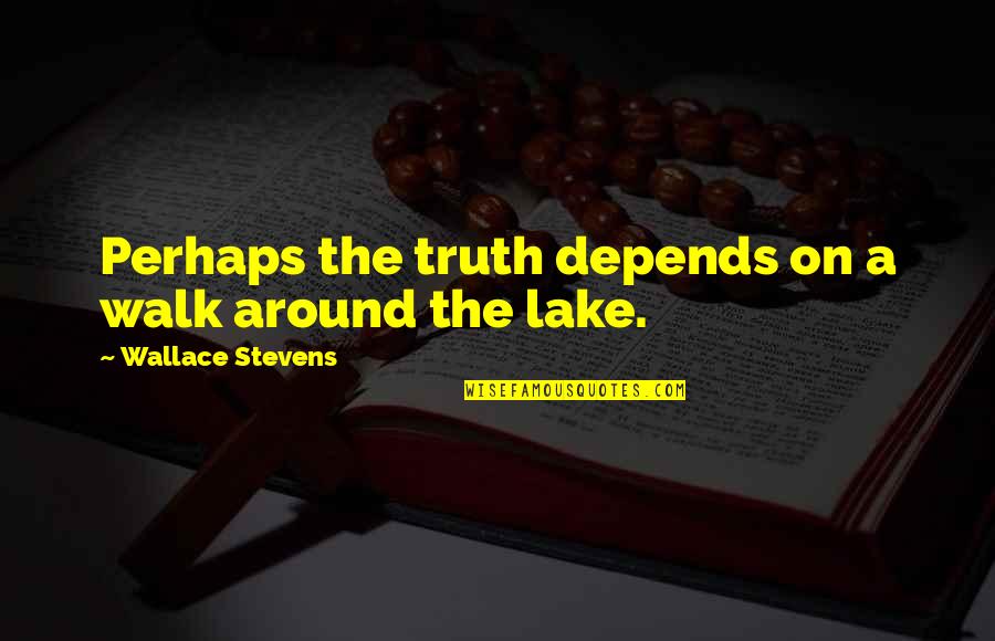 Walk Around Quotes By Wallace Stevens: Perhaps the truth depends on a walk around