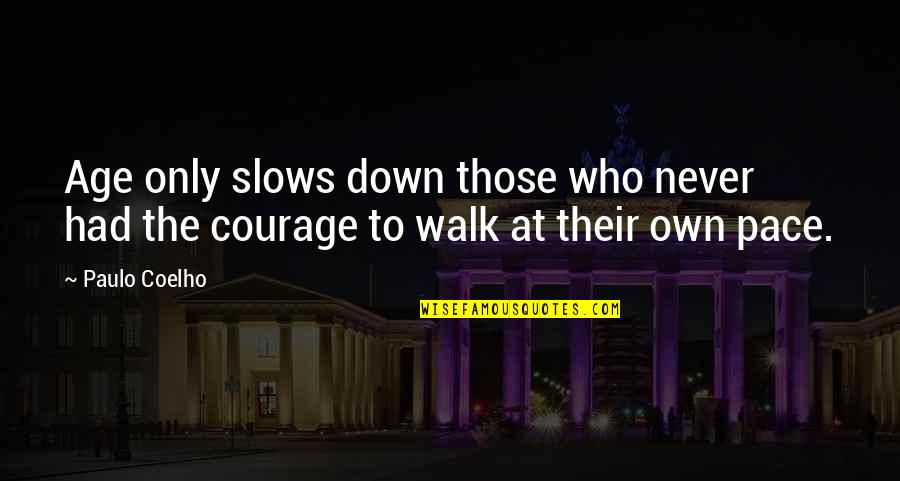 Walk At Your Own Pace Quotes By Paulo Coelho: Age only slows down those who never had