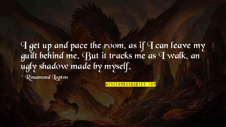Walk At Your Own Pace Quotes By Rosamund Lupton: I get up and pace the room, as Walk At Your Own Pace Quotes By Rosamund Lupton: I get up and pace the room, as
