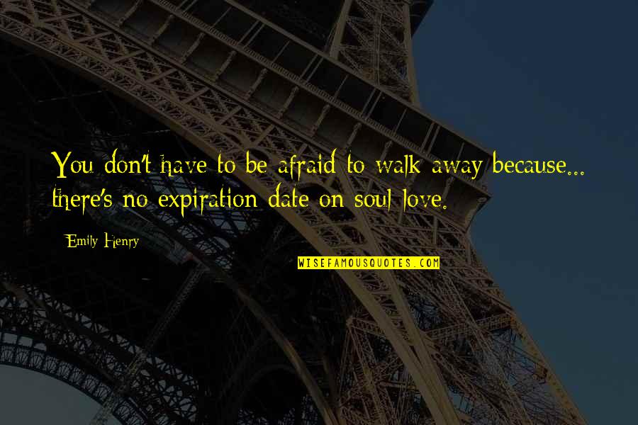 Walk Away Love Quotes By Emily Henry: You don't have to be afraid to walk