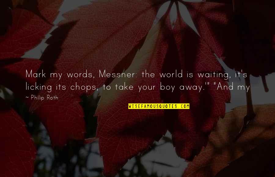 Walk Away Picture Quotes By Philip Roth: Mark my words, Messner: the world is waiting,