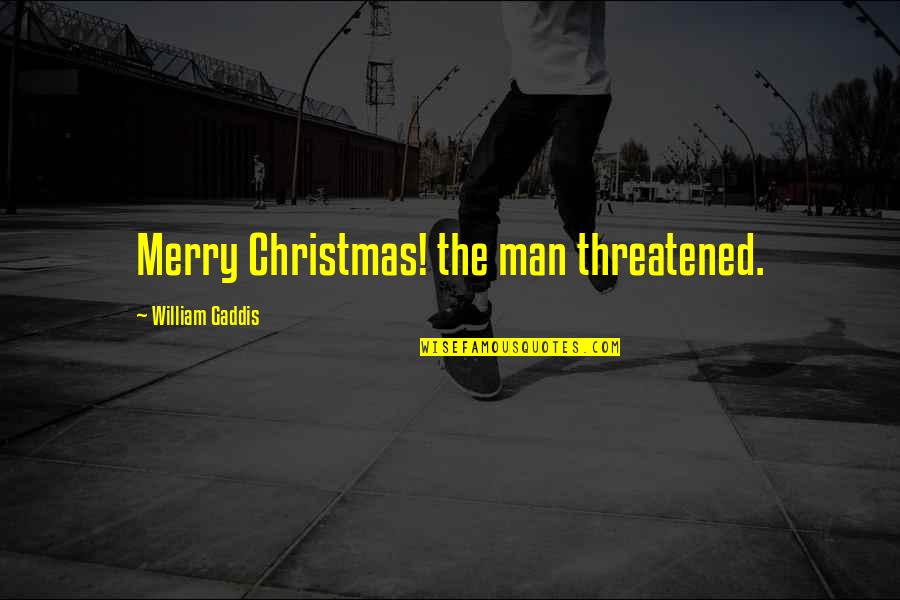 Walk Away Picture Quotes By William Gaddis: Merry Christmas! the man threatened.