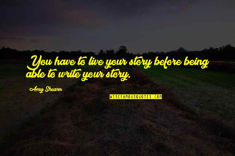 Walk Beside Me Love Quotes By Amy Shearn: You have to live your story before being