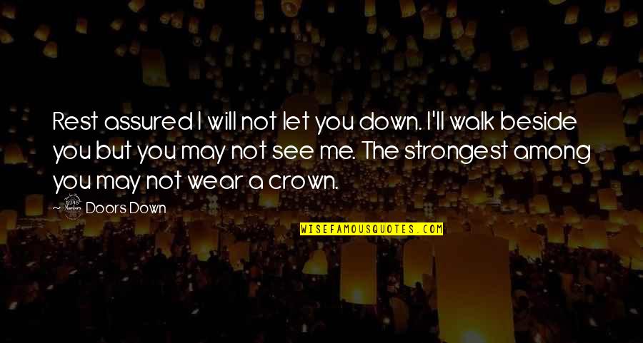 Walk Beside Me Quotes By 3 Doors Down: Rest assured I will not let you down. Walk Beside Me Quotes By 3 Doors Down: Rest assured I will not let you down.