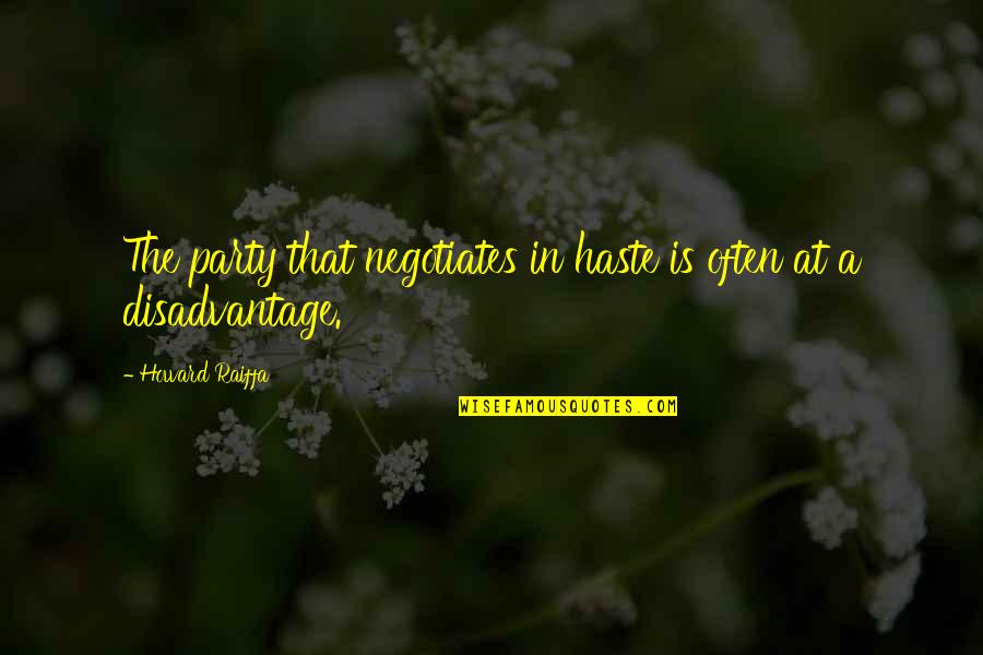 Walk Beside Me Quotes By Howard Raiffa: The party that negotiates in haste is often Walk Beside Me Quotes By Howard Raiffa: The party that negotiates in haste is often