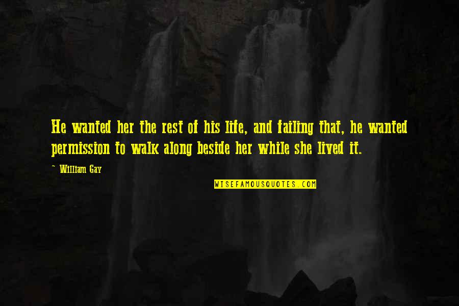 Walk Beside You Quotes By William Gay: He wanted her the rest of his life,