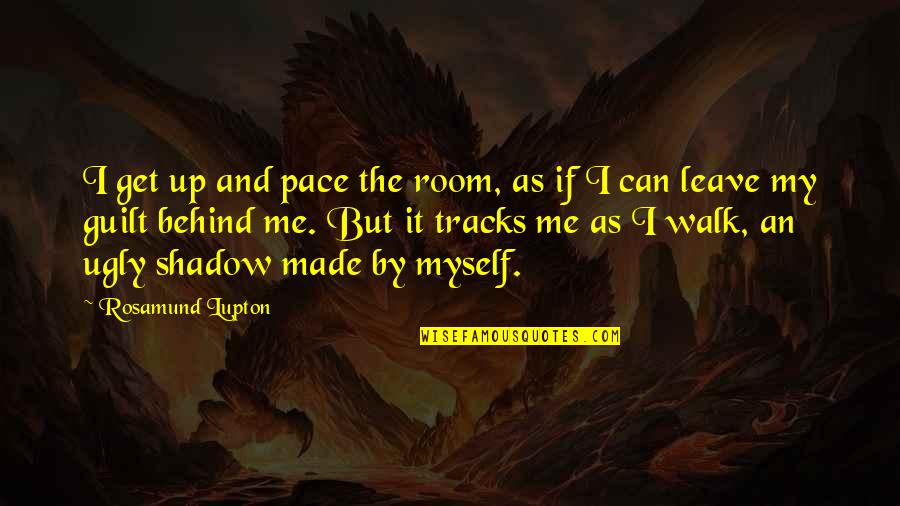 Walk For Health Quotes By Rosamund Lupton: I get up and pace the room, as Walk For Health Quotes By Rosamund Lupton: I get up and pace the room, as