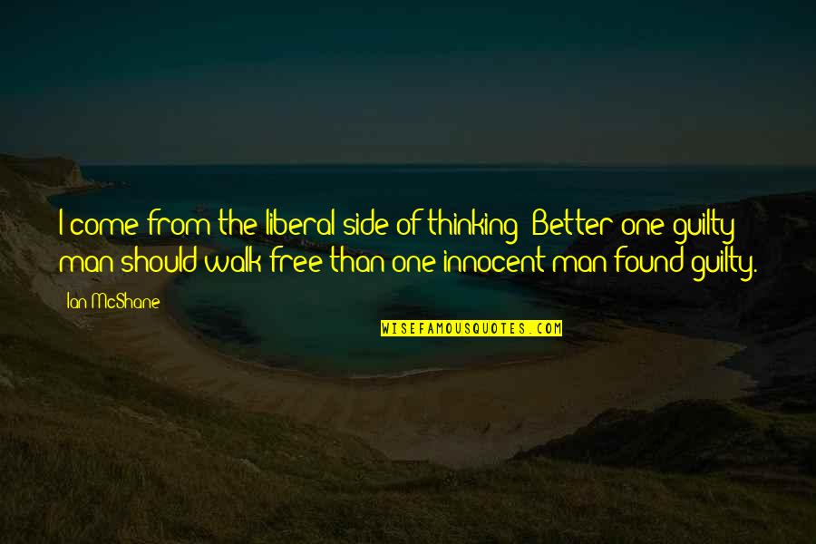 Walk Free Quotes By Ian McShane: I come from the liberal side of thinking: Walk Free Quotes By Ian McShane: I come from the liberal side of thinking: