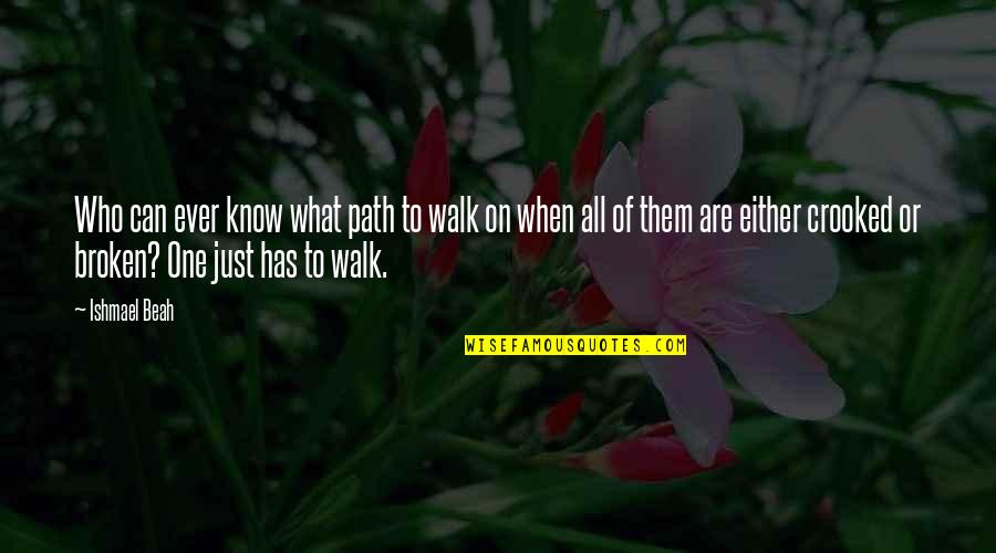 Walk Free Quotes By Ishmael Beah: Who can ever know what path to walk Walk Free Quotes By Ishmael Beah: Who can ever know what path to walk