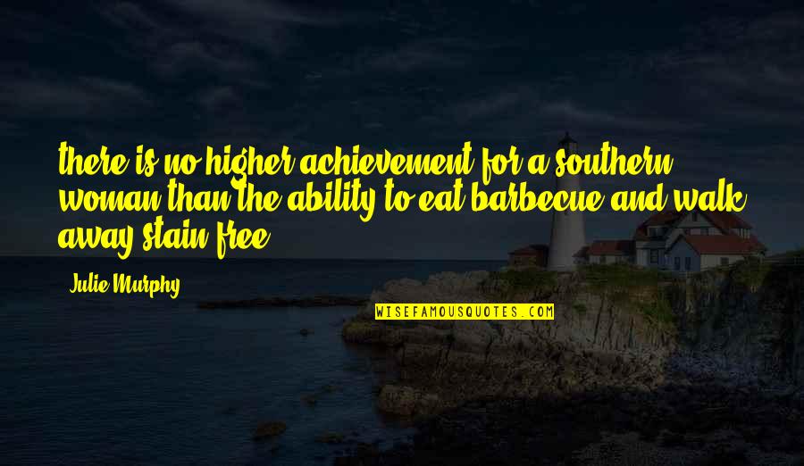 Walk Free Quotes By Julie Murphy: there is no higher achievement for a southern Walk Free Quotes By Julie Murphy: there is no higher achievement for a southern