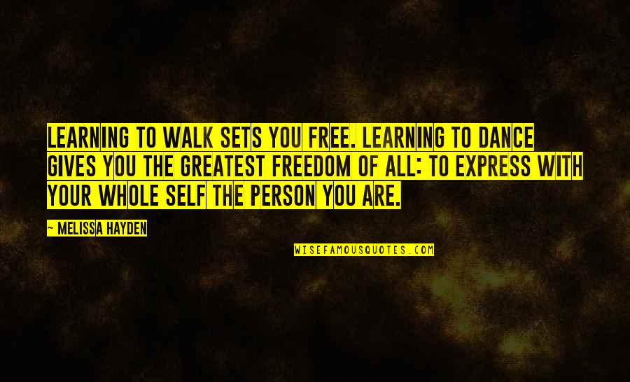 Walk Free Quotes By Melissa Hayden: Learning to walk sets you free. Learning to Walk Free Quotes By Melissa Hayden: Learning to walk sets you free. Learning to