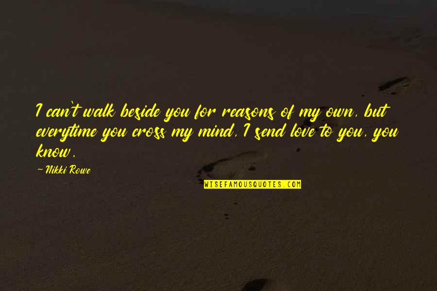 Walk Free Quotes By Nikki Rowe: I can't walk beside you for reasons of Walk Free Quotes By Nikki Rowe: I can't walk beside you for reasons of
