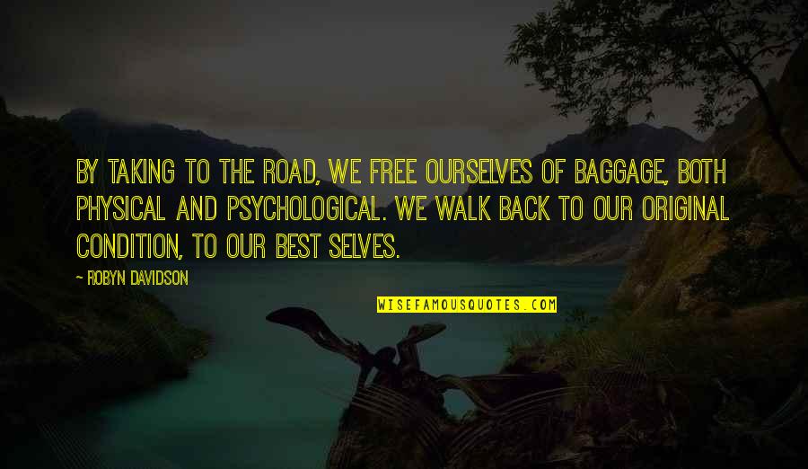 Walk Free Quotes By Robyn Davidson: By taking to the road, we free ourselves Walk Free Quotes By Robyn Davidson: By taking to the road, we free ourselves