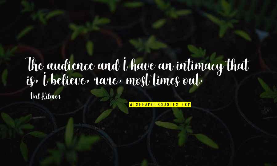 Walk Humbly Quote Quotes By Val Kilmer: The audience and I have an intimacy that