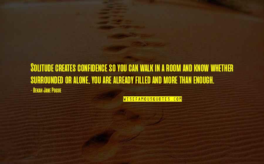 Walk In Confidence Quotes By Bekah Jane Pogue: Solitude creates confidence so you can walk in Walk In Confidence Quotes By Bekah Jane Pogue: Solitude creates confidence so you can walk in