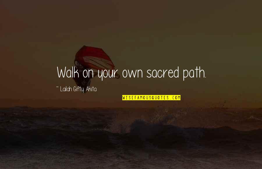 Walk In Confidence Quotes By Lailah Gifty Akita: Walk on your own sacred path.