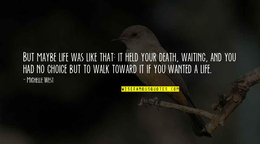 Walk In Death Quotes By Michelle West: But maybe life was like that: it held