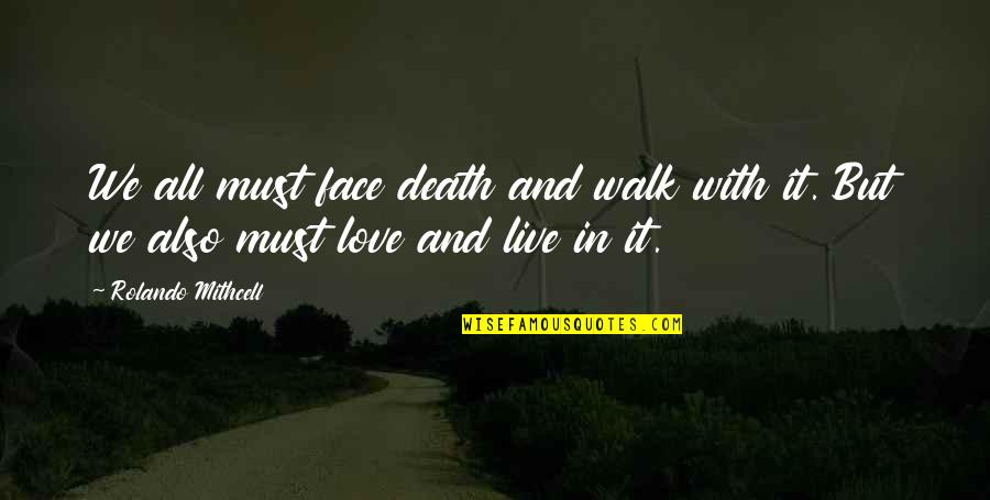 Walk In Death Quotes By Rolando Mithcell: We all must face death and walk with