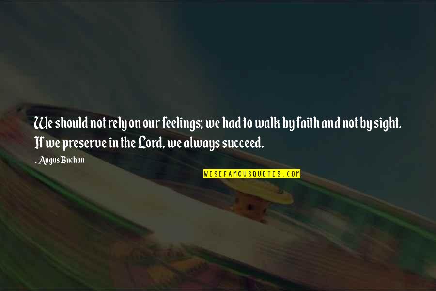 Walk In Faith Quotes By Angus Buchan: We should not rely on our feelings; we Walk In Faith Quotes By Angus Buchan: We should not rely on our feelings; we