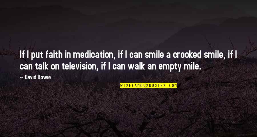 Walk In Faith Quotes By David Bowie: If I put faith in medication, if I Walk In Faith Quotes By David Bowie: If I put faith in medication, if I
