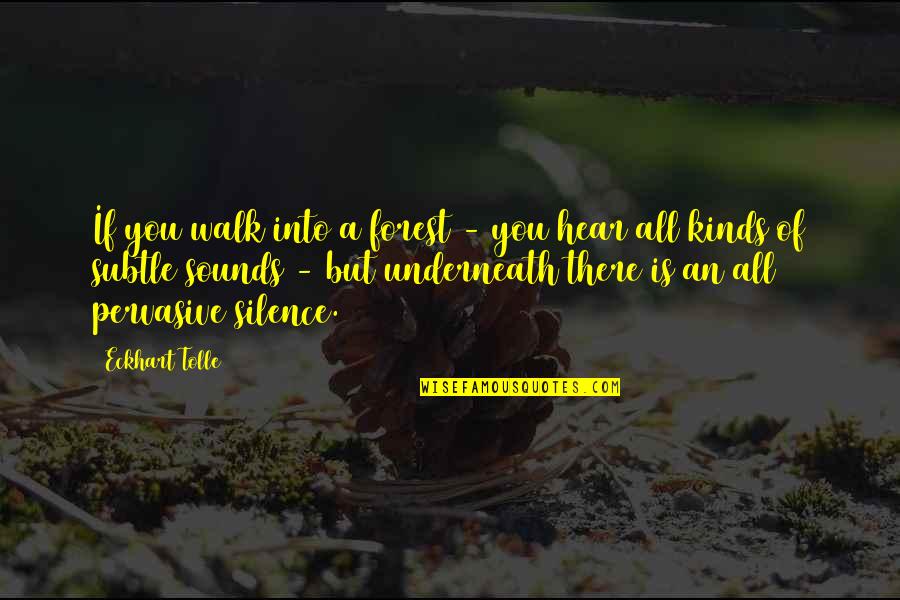 Walk In Forest Quotes By Eckhart Tolle: If you walk into a forest - you Walk In Forest Quotes By Eckhart Tolle: If you walk into a forest - you