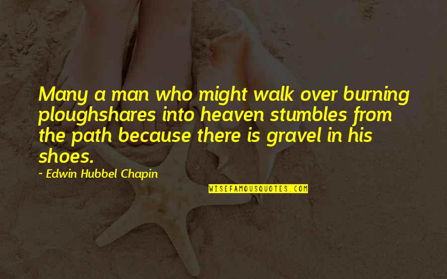 Walk In His Shoes Quotes By Edwin Hubbel Chapin: Many a man who might walk over burning
