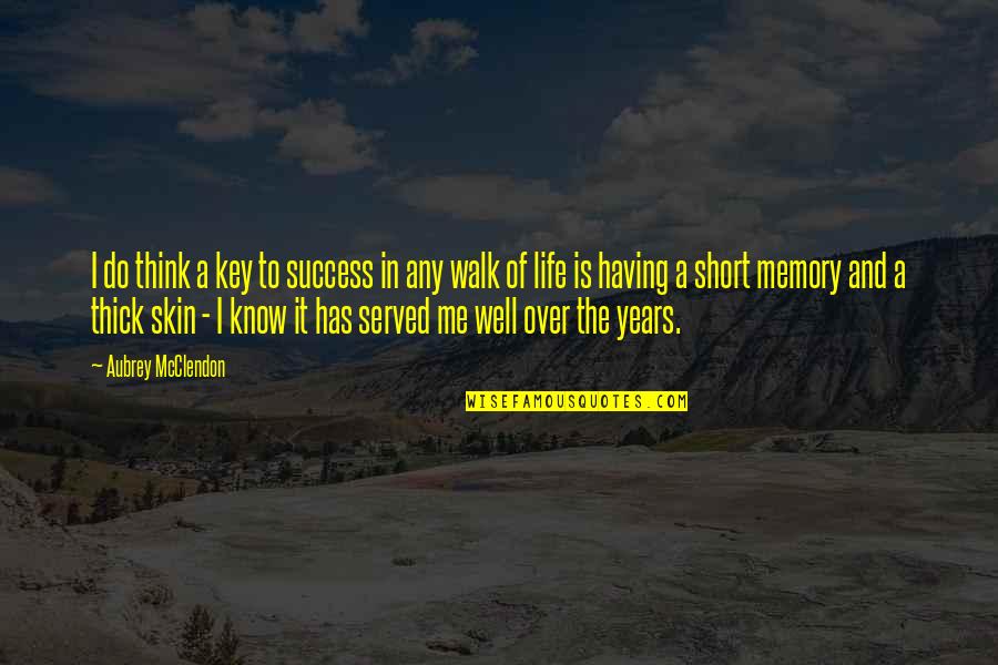 Walk In Life Quotes By Aubrey McClendon: I do think a key to success in Walk In Life Quotes By Aubrey McClendon: I do think a key to success in