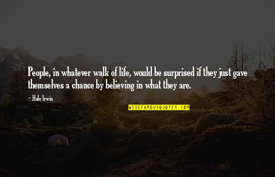 Walk In Life Quotes By Hale Irwin: People, in whatever walk of life, would be Walk In Life Quotes By Hale Irwin: People, in whatever walk of life, would be