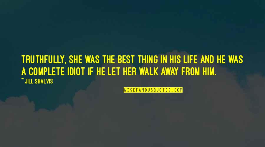 Walk In Life Quotes By Jill Shalvis: Truthfully, she was the best thing in his Walk In Life Quotes By Jill Shalvis: Truthfully, she was the best thing in his