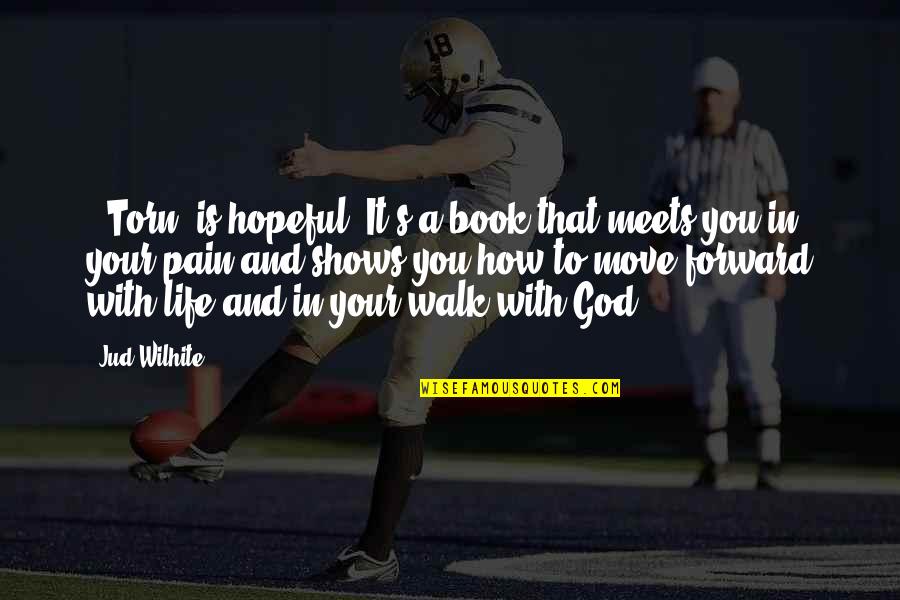 Walk In Life Quotes By Jud Wilhite: ' Torn' is hopeful. It's a book that Walk In Life Quotes By Jud Wilhite: ' Torn' is hopeful. It's a book that